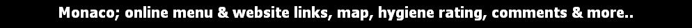 Monaco; online menu & website links, map, hygiene rating, comments & more..